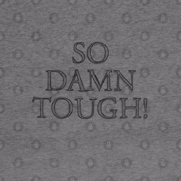 SO DAMN TOUGH #1 by RickTurner